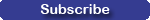 subscribe to any or all of our newsletters
